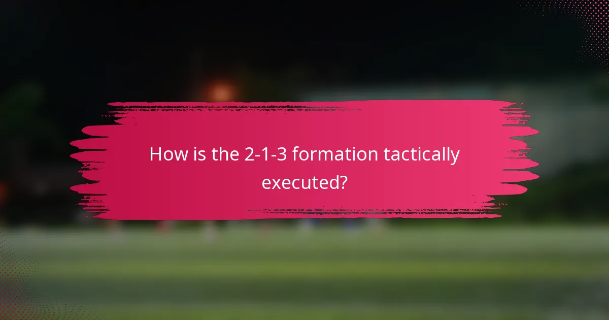 How is the 2-1-3 formation tactically executed?