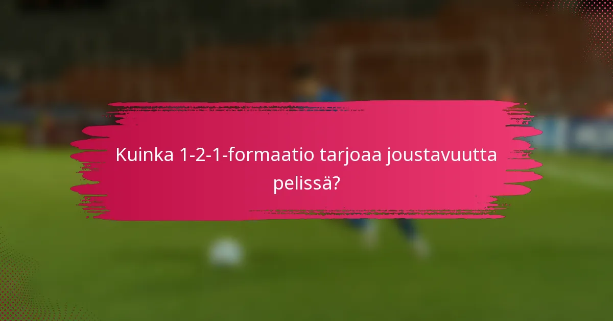 Kuinka 1-2-1-formaatio tarjoaa joustavuutta pelissä?