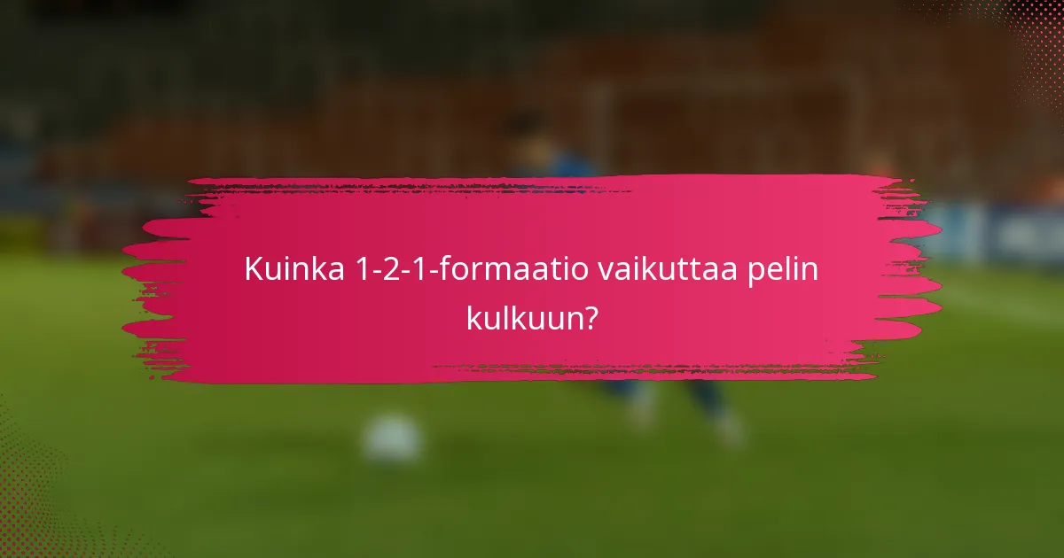 Kuinka 1-2-1-formaatio vaikuttaa pelin kulkuun?