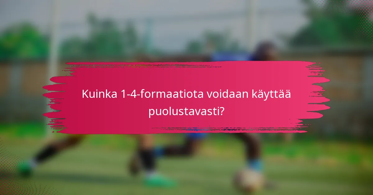 Kuinka 1-4-formaatiota voidaan käyttää puolustavasti?