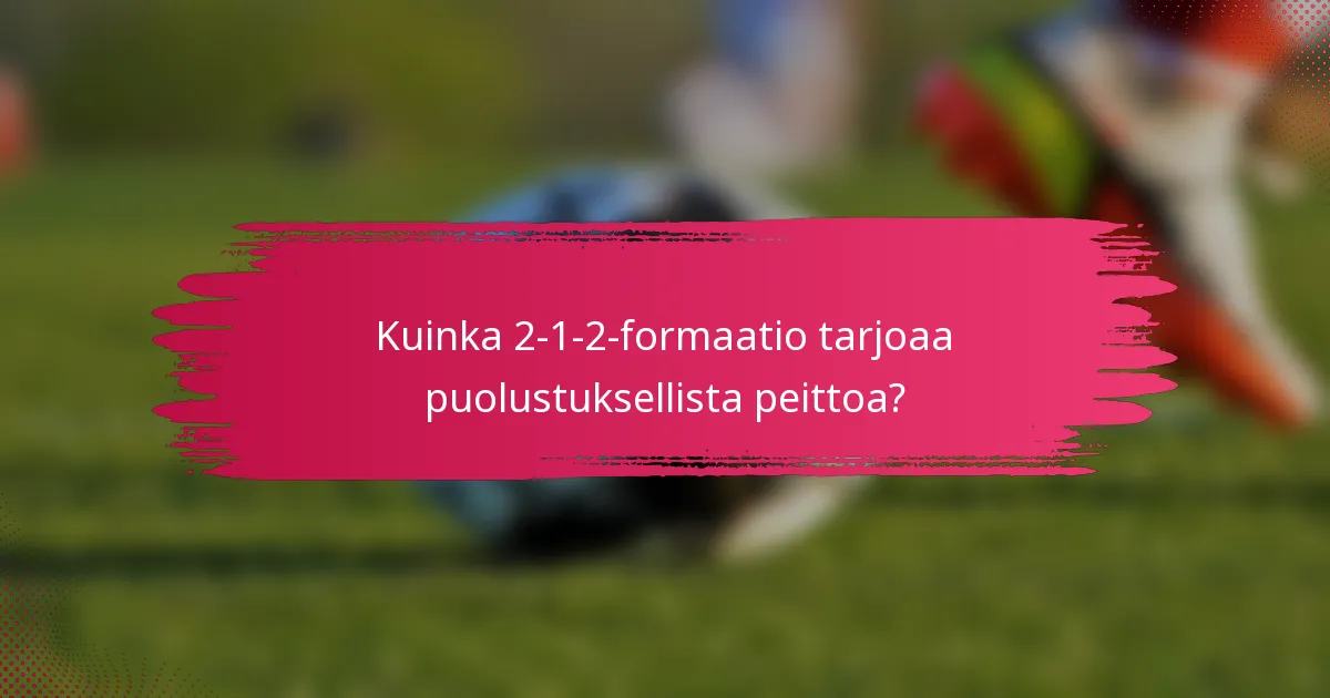 Kuinka 2-1-2-formaatio tarjoaa puolustuksellista peittoa?