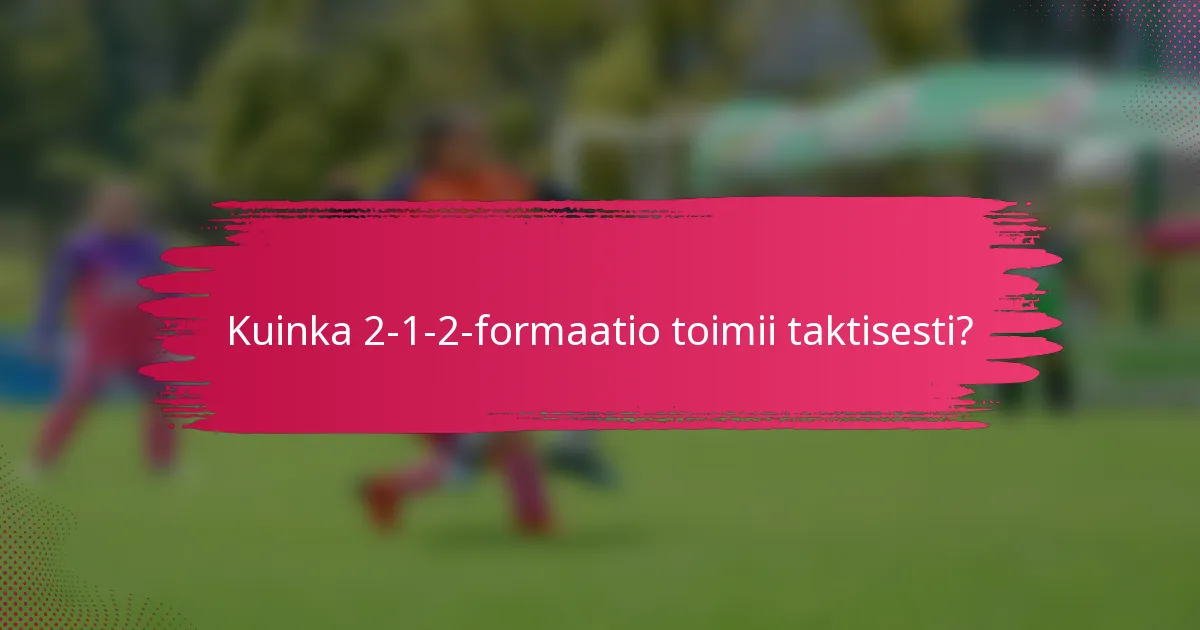 Kuinka 2-1-2-formaatio toimii taktisesti?