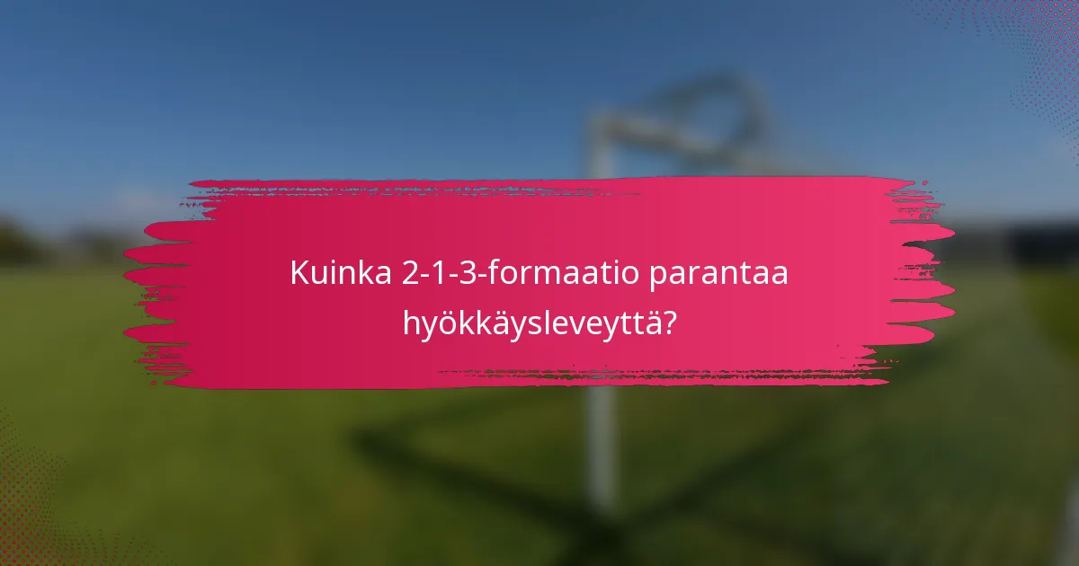 Kuinka 2-1-3-formaatio parantaa hyökkäysleveyttä?