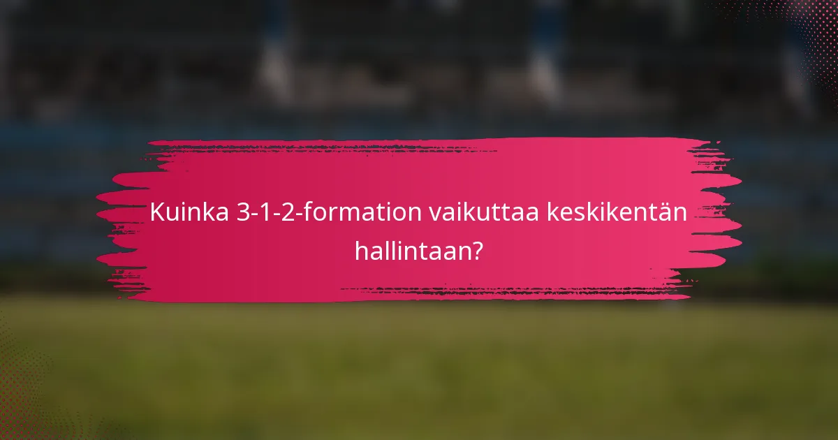Kuinka 3-1-2-formation vaikuttaa keskikentän hallintaan?