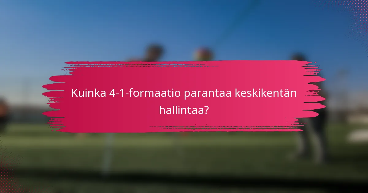 Kuinka 4-1-formaatio parantaa keskikentän hallintaa?