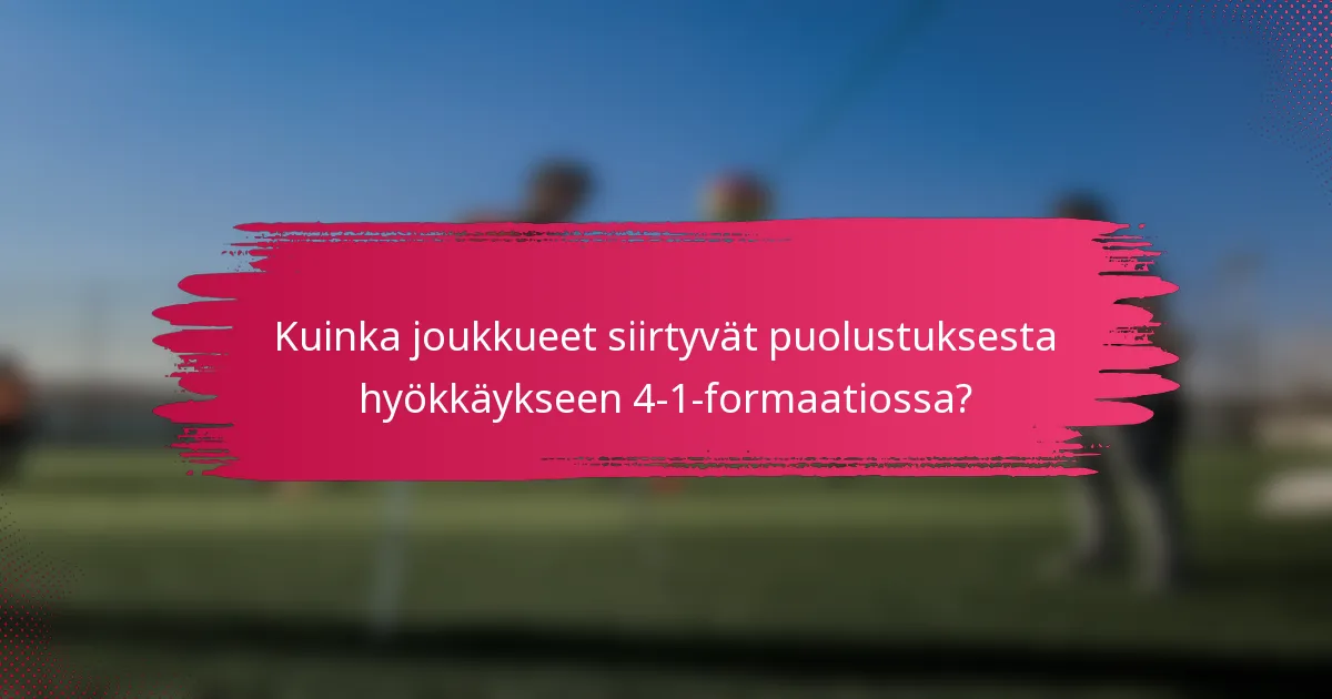 Kuinka joukkueet siirtyvät puolustuksesta hyökkäykseen 4-1-formaatiossa?