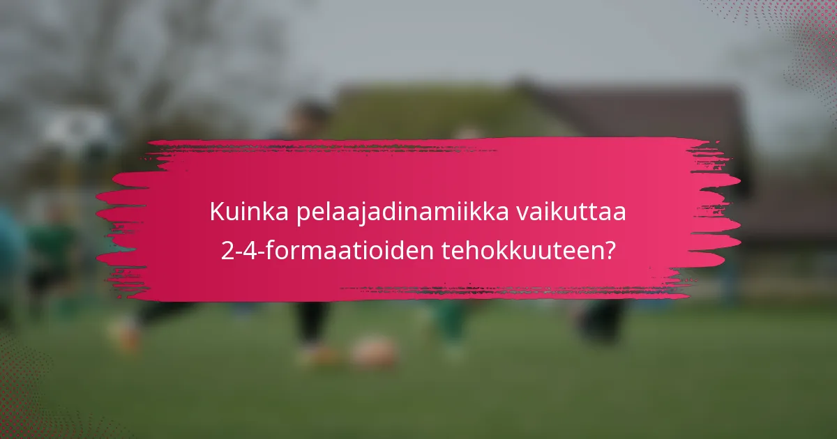 Kuinka pelaajadinamiikka vaikuttaa 2-4-formaatioiden tehokkuuteen?