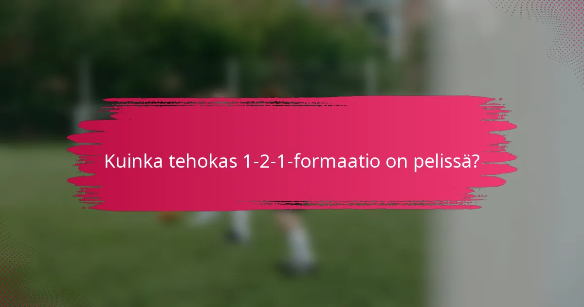 Kuinka tehokas 1-2-1-formaatio on pelissä?