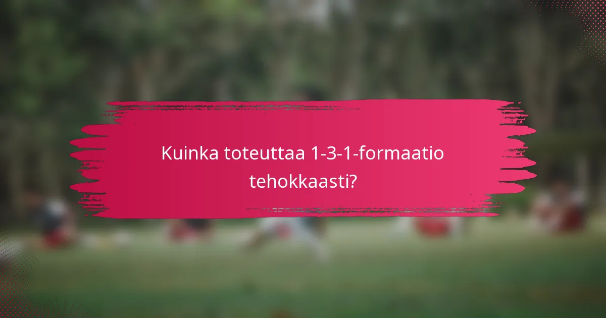 Kuinka toteuttaa 1-3-1-formaatio tehokkaasti?
