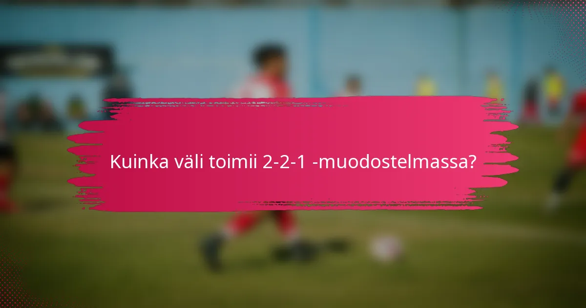 Kuinka väli toimii 2-2-1 -muodostelmassa?