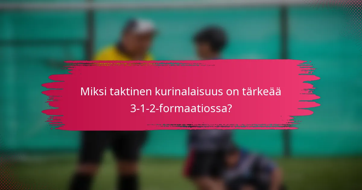 Miksi taktinen kurinalaisuus on tärkeää 3-1-2-formaatiossa?