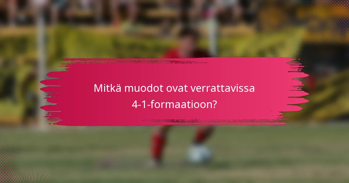 Mitkä muodot ovat verrattavissa 4-1-formaatioon?