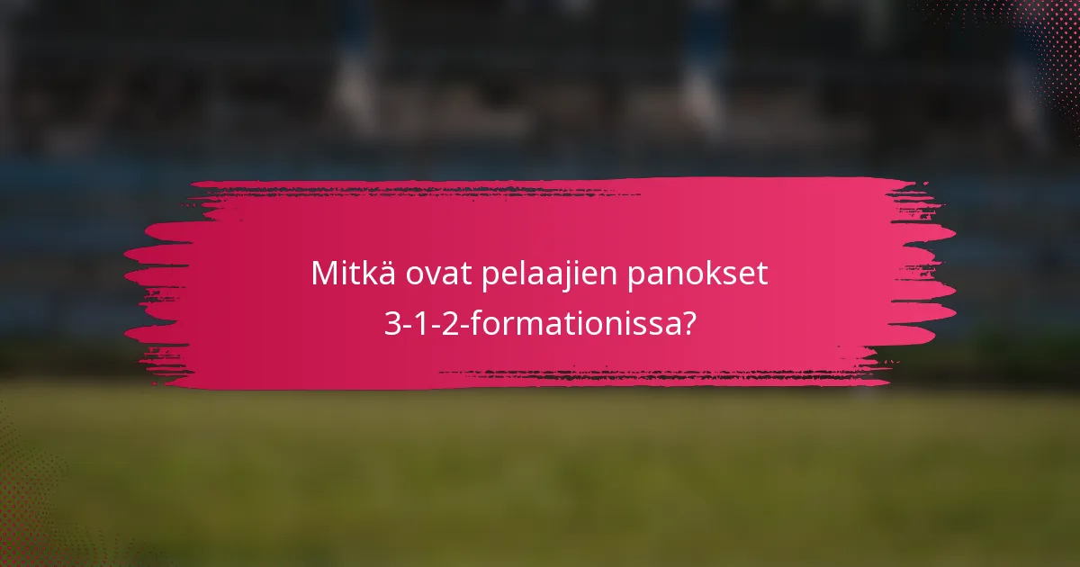 Mitkä ovat pelaajien panokset 3-1-2-formationissa?