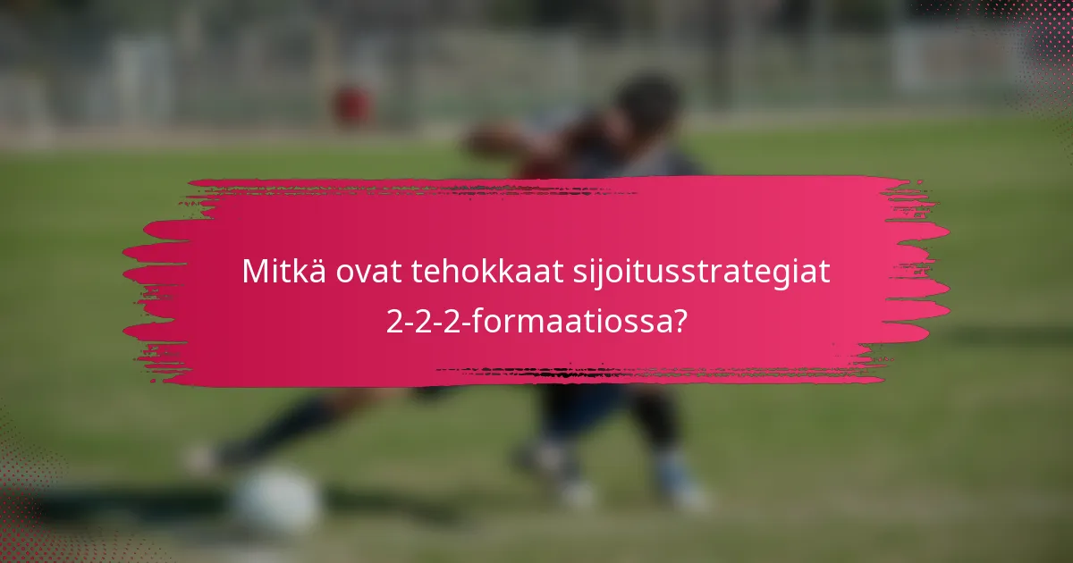 Mitkä ovat tehokkaat sijoitusstrategiat 2-2-2-formaatiossa?