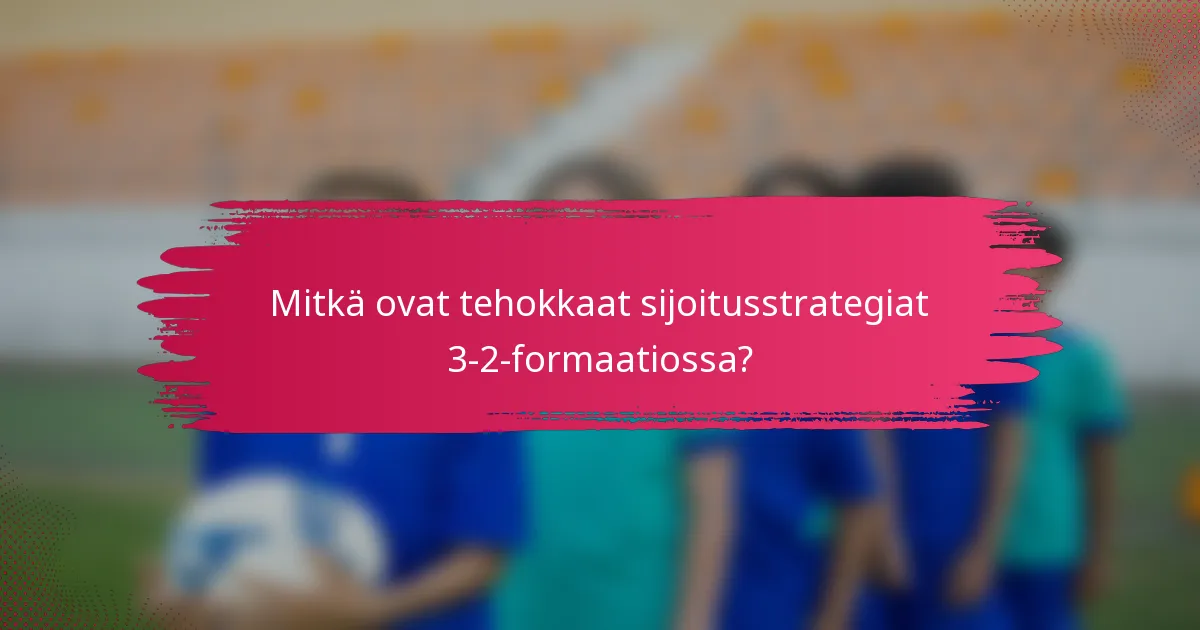 Mitkä ovat tehokkaat sijoitusstrategiat 3-2-formaatiossa?