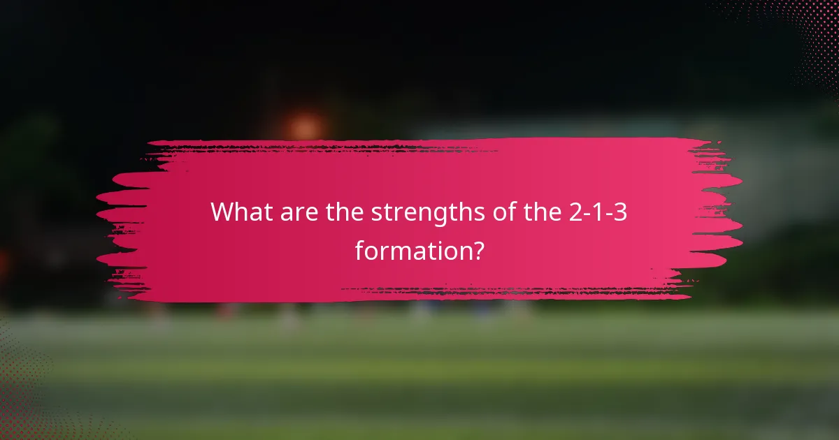What are the strengths of the 2-1-3 formation?